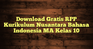 Download Gratis RPP Kurikulum Nusantara Bahasa Indonesia MA Kelas 10