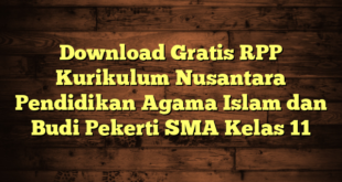 Download Gratis RPP Kurikulum Nusantara Pendidikan Agama Islam dan Budi Pekerti SMA Kelas 11