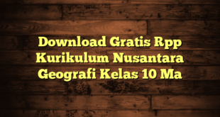 Download Gratis Rpp Kurikulum Nusantara Geografi Kelas 10 Ma