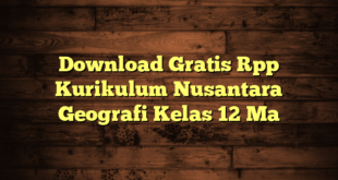 Download Gratis Rpp Kurikulum Nusantara Geografi Kelas 12 Ma