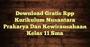 Download Gratis Rpp Kurikulum Nusantara Prakarya Dan Kewirausahaan Kelas 11 Sma