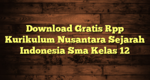 Download Gratis Rpp Kurikulum Nusantara Sejarah Indonesia Sma Kelas 12