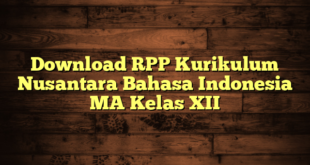 Download RPP Kurikulum Nusantara Bahasa Indonesia MA Kelas XII