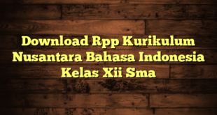 Download Rpp Kurikulum Nusantara Bahasa Indonesia Kelas Xii Sma