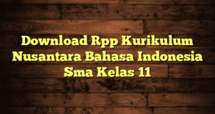 Download Rpp Kurikulum Nusantara Bahasa Indonesia Sma Kelas 11