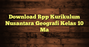 Download Rpp Kurikulum Nusantara Geografi Kelas 10 Ma