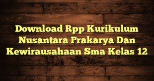 Download Rpp Kurikulum Nusantara Prakarya Dan Kewirausahaan Sma Kelas 12