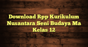 Download Rpp Kurikulum Nusantara Seni Budaya Ma Kelas 12