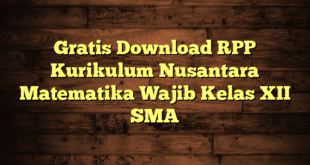 Gratis Download RPP Kurikulum Nusantara Matematika Wajib Kelas XII SMA