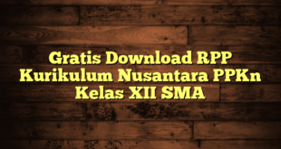 Gratis Download RPP Kurikulum Nusantara PPKn Kelas XII SMA