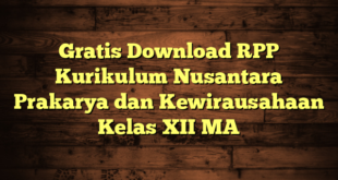 Gratis Download RPP Kurikulum Nusantara Prakarya dan Kewirausahaan Kelas XII MA