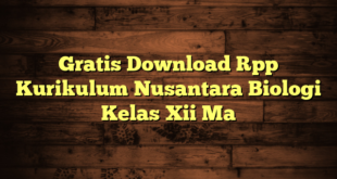 Gratis Download Rpp Kurikulum Nusantara Biologi Kelas Xii Ma