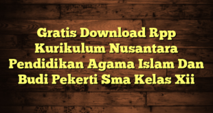 Gratis Download Rpp Kurikulum Nusantara Pendidikan Agama Islam Dan Budi Pekerti Sma Kelas Xii