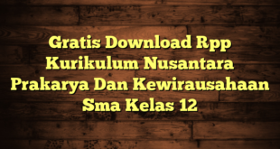 Gratis Download Rpp Kurikulum Nusantara Prakarya Dan Kewirausahaan Sma Kelas 12