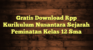 Gratis Download Rpp Kurikulum Nusantara Sejarah Peminatan Kelas 12 Sma