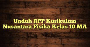 Unduh RPP Kurikulum Nusantara Fisika Kelas 10 MA