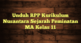 Unduh RPP Kurikulum Nusantara Sejarah Peminatan MA Kelas 11