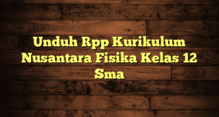 Unduh Rpp Kurikulum Nusantara Fisika Kelas 12 Sma