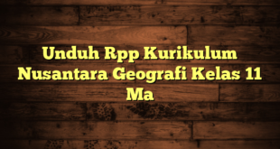 Unduh Rpp Kurikulum Nusantara Geografi Kelas 11 Ma