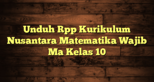 Unduh Rpp Kurikulum Nusantara Matematika Wajib Ma Kelas 10