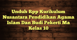 Unduh Rpp Kurikulum Nusantara Pendidikan Agama Islam Dan Budi Pekerti Ma Kelas 10