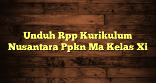 Unduh Rpp Kurikulum Nusantara Ppkn Ma Kelas Xi