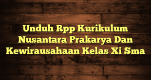 Unduh Rpp Kurikulum Nusantara Prakarya Dan Kewirausahaan Kelas Xi Sma