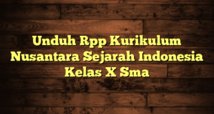 Unduh Rpp Kurikulum Nusantara Sejarah Indonesia Kelas X Sma