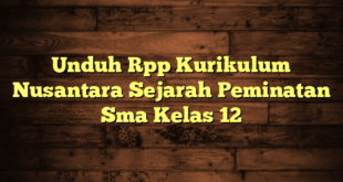 Unduh Rpp Kurikulum Nusantara Sejarah Peminatan Sma Kelas 12