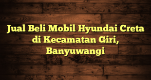 Jual Beli Mobil Hyundai Creta di Kecamatan Giri, Banyuwangi