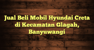 Jual Beli Mobil Hyundai Creta di Kecamatan Glagah, Banyuwangi