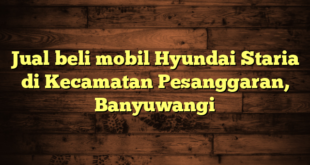 Jual beli mobil Hyundai Staria di Kecamatan Pesanggaran, Banyuwangi