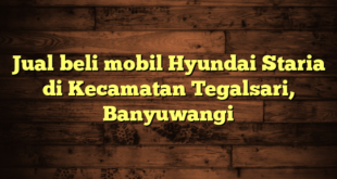 Jual beli mobil Hyundai Staria di Kecamatan Tegalsari, Banyuwangi