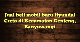 Jual beli mobil baru Hyundai Creta di Kecamatan Genteng, Banyuwangi