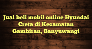 Jual beli mobil online Hyundai Creta di Kecamatan Gambiran, Banyuwangi