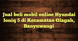 Jual beli mobil online Hyundai Ioniq 5 di Kecamatan Glagah, Banyuwangi