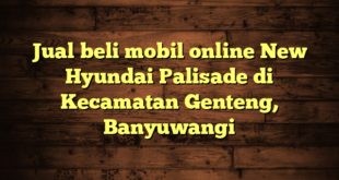 Jual beli mobil online New Hyundai Palisade di Kecamatan Genteng, Banyuwangi