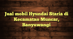 Jual mobil Hyundai Staria di Kecamatan Muncar, Banyuwangi