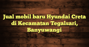 Jual mobil baru Hyundai Creta di Kecamatan Tegalsari, Banyuwangi