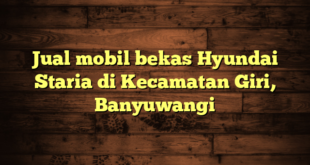 Jual mobil bekas Hyundai Staria di Kecamatan Giri, Banyuwangi