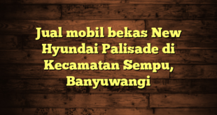 Jual mobil bekas New Hyundai Palisade di Kecamatan Sempu, Banyuwangi