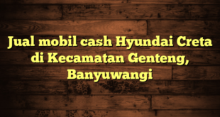 Jual mobil cash Hyundai Creta di Kecamatan Genteng, Banyuwangi