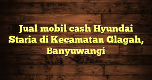 Jual mobil cash Hyundai Staria di Kecamatan Glagah, Banyuwangi