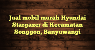 Jual mobil murah Hyundai Stargazer di Kecamatan Songgon, Banyuwangi