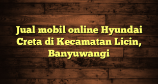 Jual mobil online Hyundai Creta di Kecamatan Licin, Banyuwangi