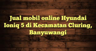 Jual mobil online Hyundai Ioniq 5 di Kecamatan Cluring, Banyuwangi