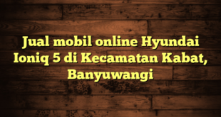 Jual mobil online Hyundai Ioniq 5 di Kecamatan Kabat, Banyuwangi