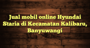 Jual mobil online Hyundai Staria di Kecamatan Kalibaru, Banyuwangi