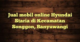 Jual mobil online Hyundai Staria di Kecamatan Songgon, Banyuwangi