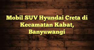 Mobil SUV Hyundai Creta di Kecamatan Kabat, Banyuwangi